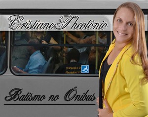 Lançamento Cristiane Theotônio - CD Batismo no Ônibus